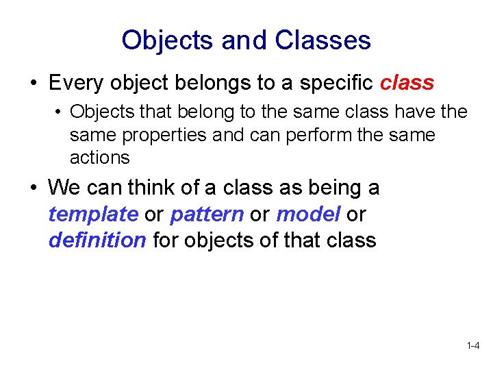 Objects and Classes • Every object belongs to a specific class • Objects that