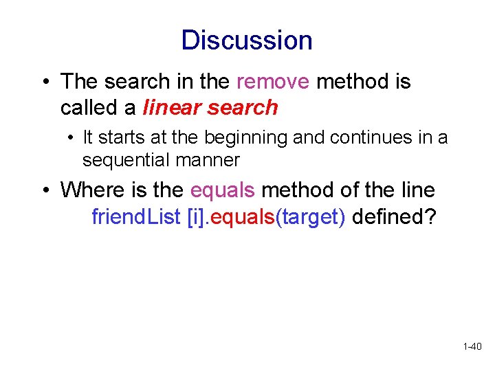 Discussion • The search in the remove method is called a linear search •