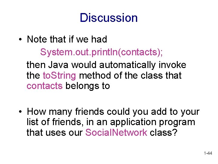 Discussion • Note that if we had System. out. println(contacts); then Java would automatically