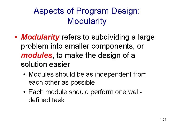 Aspects of Program Design: Modularity • Modularity refers to subdividing a large problem into