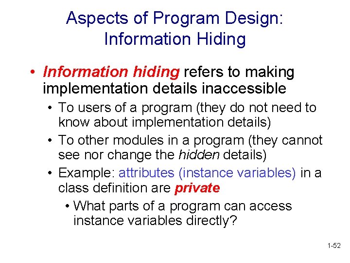 Aspects of Program Design: Information Hiding • Information hiding refers to making implementation details