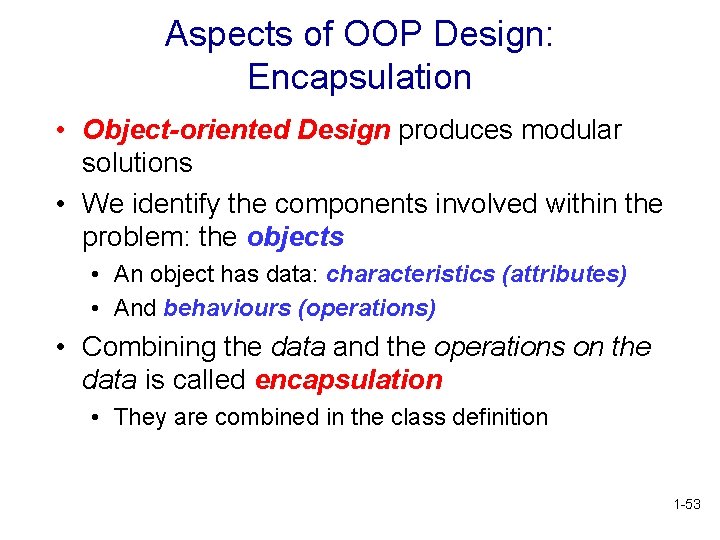 Aspects of OOP Design: Encapsulation • Object-oriented Design produces modular solutions • We identify