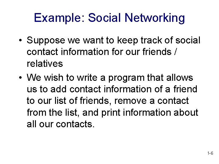 Example: Social Networking • Suppose we want to keep track of social contact information