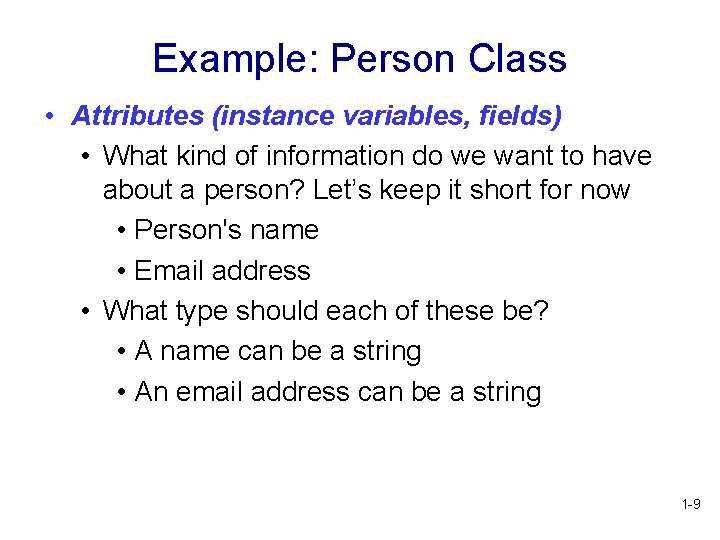 Example: Person Class • Attributes (instance variables, fields) • What kind of information do