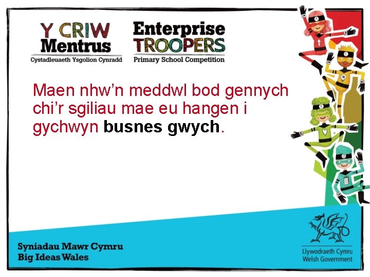 Maen nhw’n meddwl bod gennych chi’r sgiliau mae eu hangen i gychwyn busnes gwych.