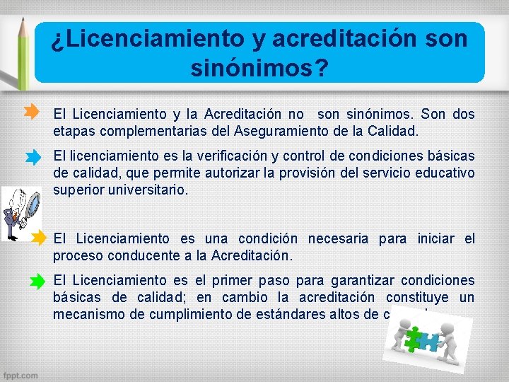 ¿Licenciamiento y acreditación son sinónimos? El Licenciamiento y la Acreditación no son sinónimos. Son