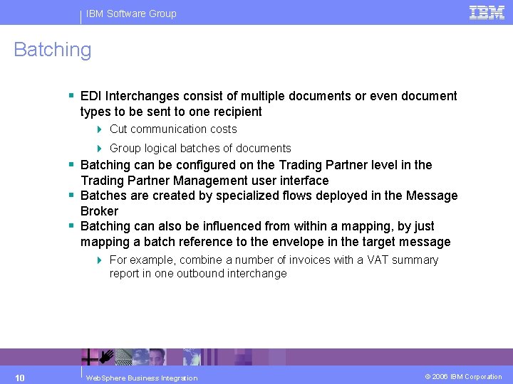 IBM Software Group Batching § EDI Interchanges consist of multiple documents or even document