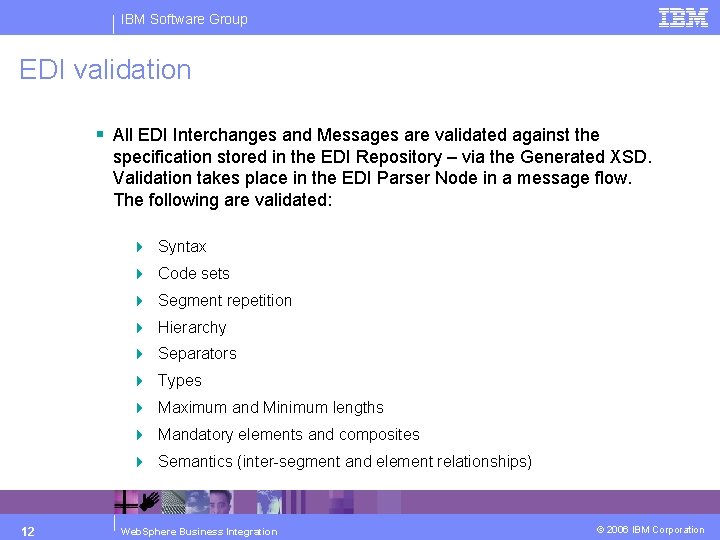 IBM Software Group EDI validation § All EDI Interchanges and Messages are validated against