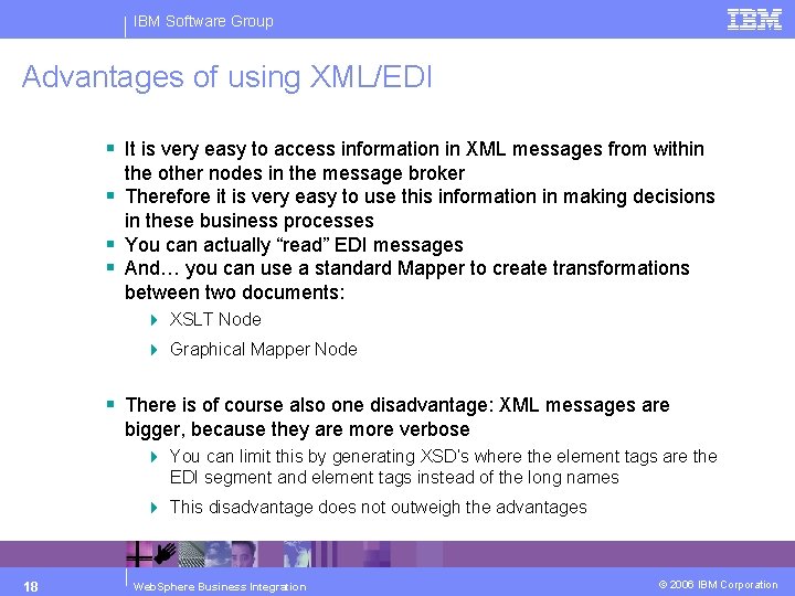 IBM Software Group Advantages of using XML/EDI § It is very easy to access