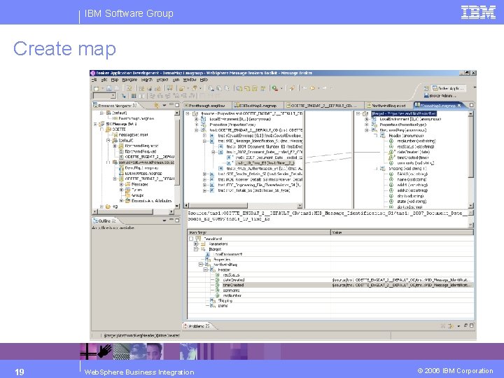 IBM Software Group Create map 19 Web. Sphere Business Integration © 2006 IBM Corporation