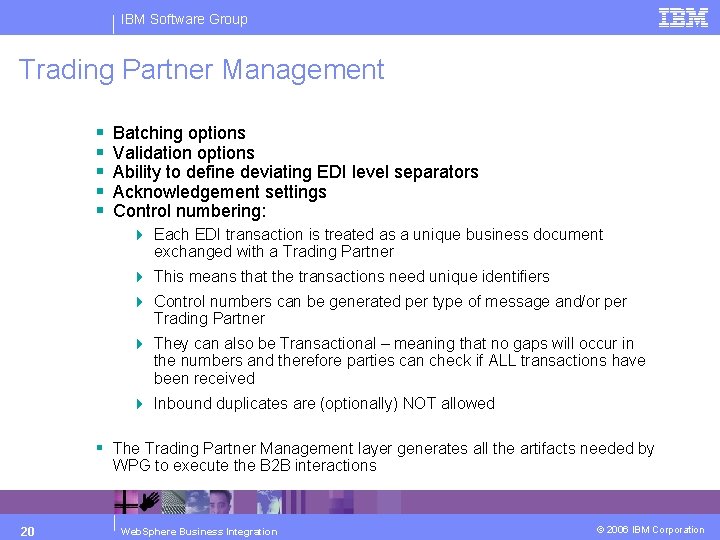 IBM Software Group Trading Partner Management § § § Batching options Validation options Ability
