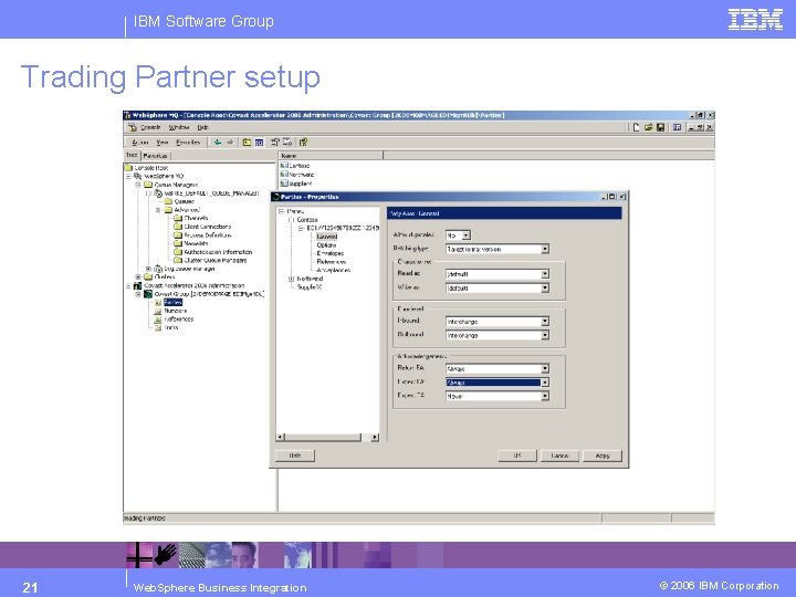 IBM Software Group Trading Partner setup 21 Web. Sphere Business Integration © 2006 IBM