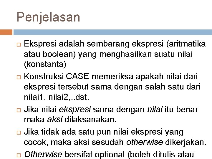 Penjelasan Ekspresi adalah sembarang ekspresi (aritmatika atau boolean) yang menghasilkan suatu nilai (konstanta) Konstruksi