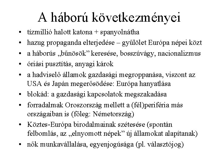 A háború következményei • • • tízmillió halott katona + spanyolnátha hazug propaganda elterjedése