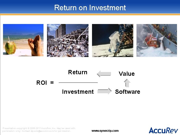 Return on Investment Return Value Investment Software ROI = Presentation copyright © 2009 -2011