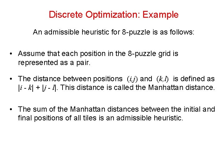 Discrete Optimization: Example An admissible heuristic for 8 -puzzle is as follows: • Assume