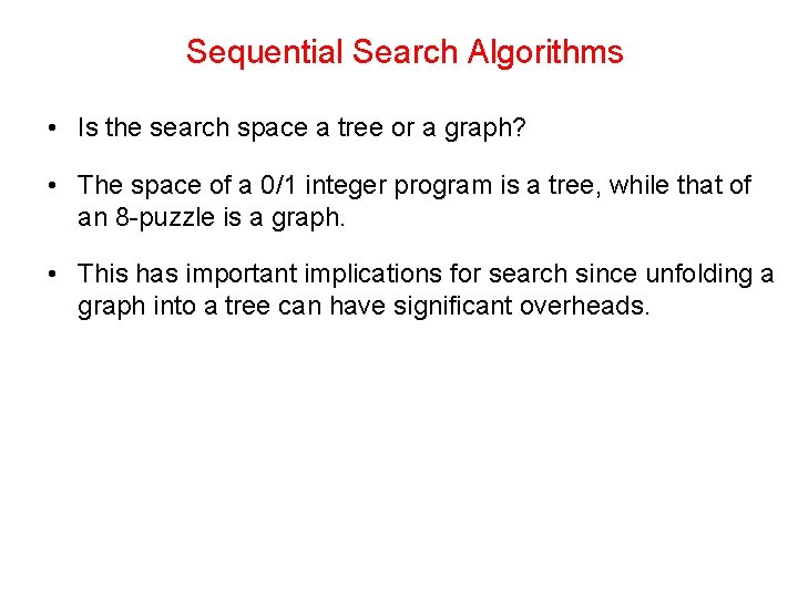 Sequential Search Algorithms • Is the search space a tree or a graph? •