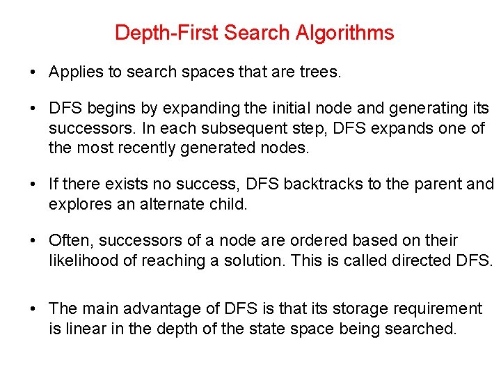 Depth-First Search Algorithms • Applies to search spaces that are trees. • DFS begins