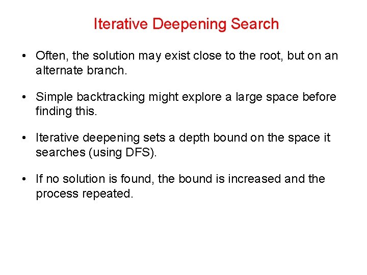 Iterative Deepening Search • Often, the solution may exist close to the root, but