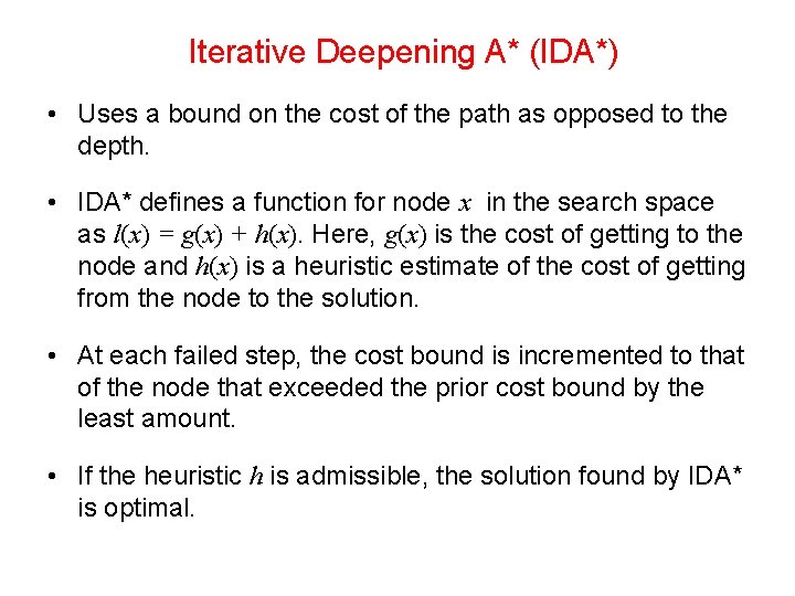 Iterative Deepening A* (IDA*) • Uses a bound on the cost of the path