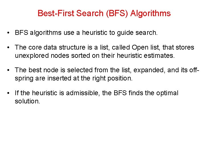 Best-First Search (BFS) Algorithms • BFS algorithms use a heuristic to guide search. •
