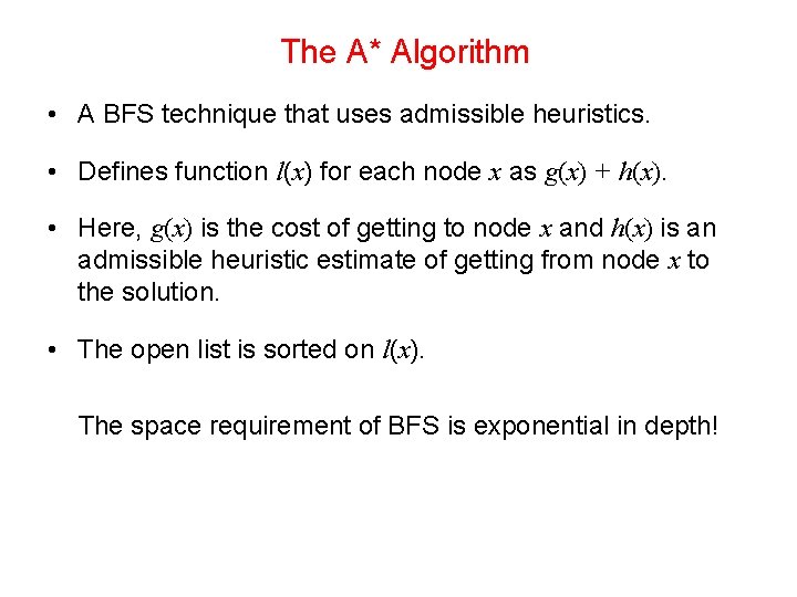 The A* Algorithm • A BFS technique that uses admissible heuristics. • Defines function