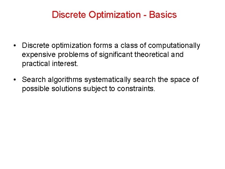 Discrete Optimization - Basics • Discrete optimization forms a class of computationally expensive problems