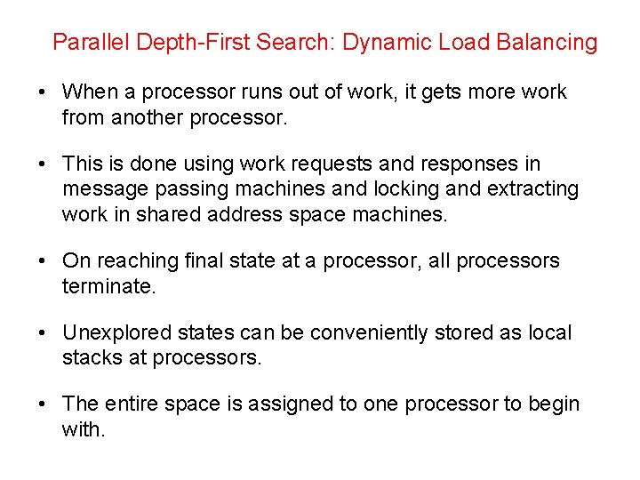 Parallel Depth-First Search: Dynamic Load Balancing • When a processor runs out of work,