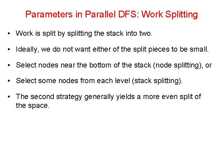 Parameters in Parallel DFS: Work Splitting • Work is split by splitting the stack