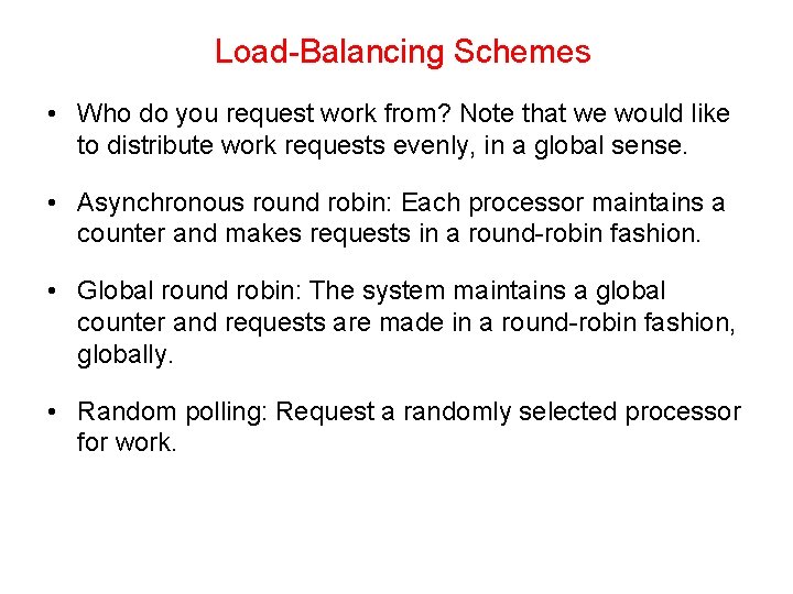 Load-Balancing Schemes • Who do you request work from? Note that we would like