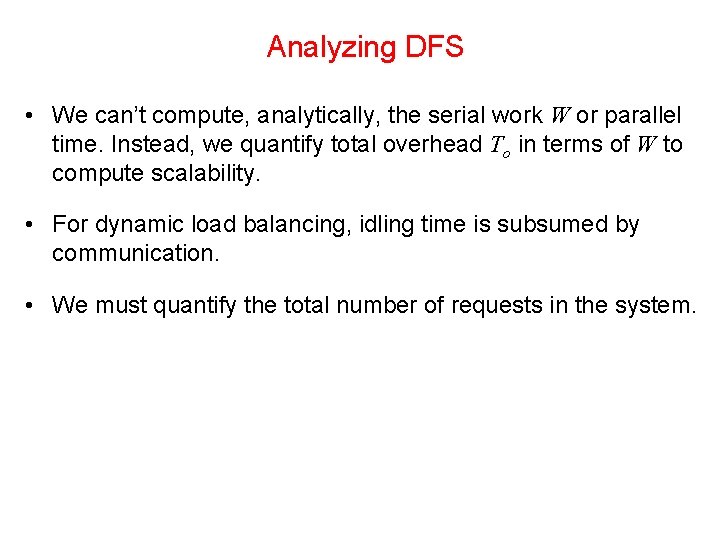 Analyzing DFS • We can’t compute, analytically, the serial work W or parallel time.