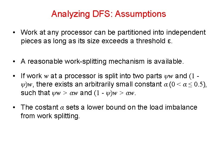 Analyzing DFS: Assumptions • Work at any processor can be partitioned into independent pieces