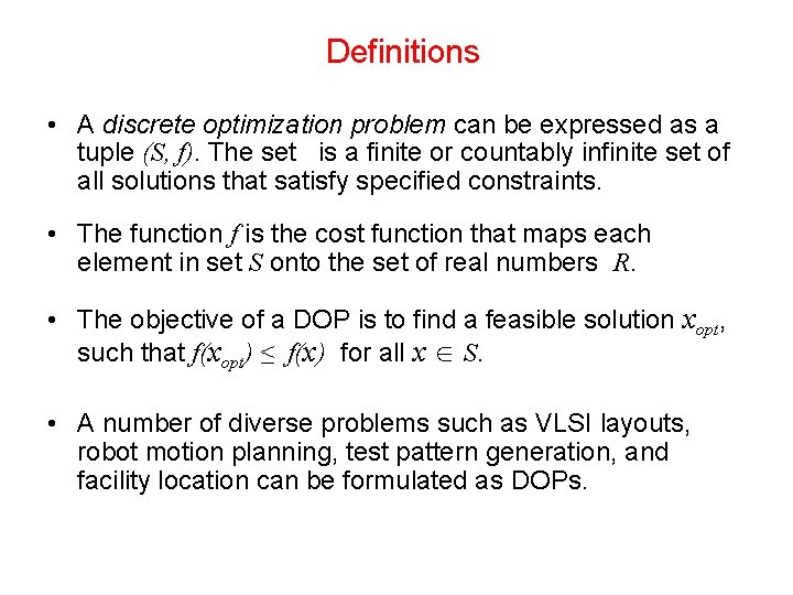 Definitions • A discrete optimization problem can be expressed as a tuple (S, f).