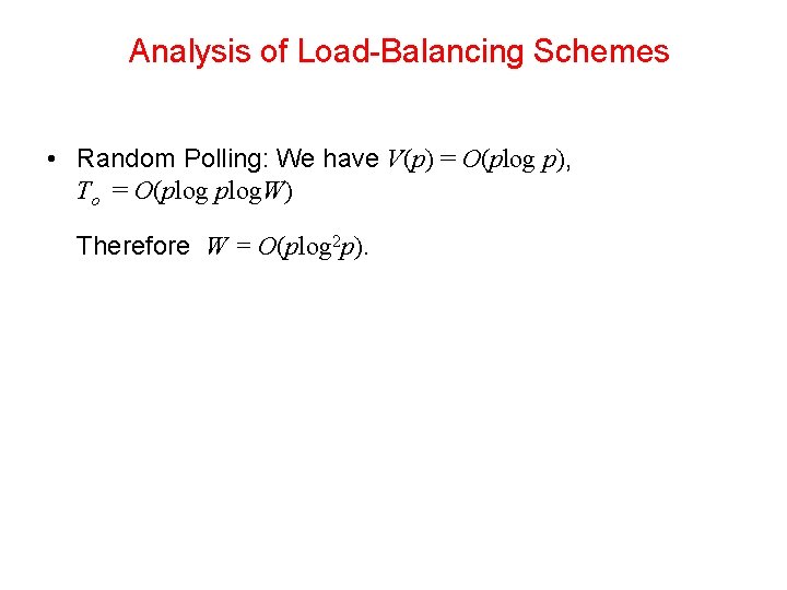 Analysis of Load-Balancing Schemes • Random Polling: We have V(p) = O(plog p), To