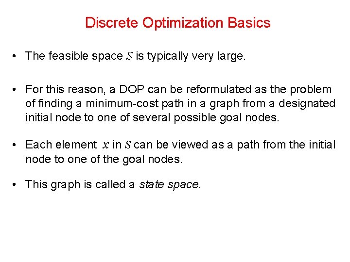 Discrete Optimization Basics • The feasible space S is typically very large. • For