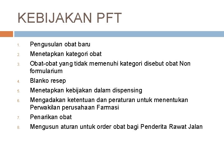 KEBIJAKAN PFT 1. Pengusulan obat baru 2. Menetapkan kategori obat 3. Obat-obat yang tidak