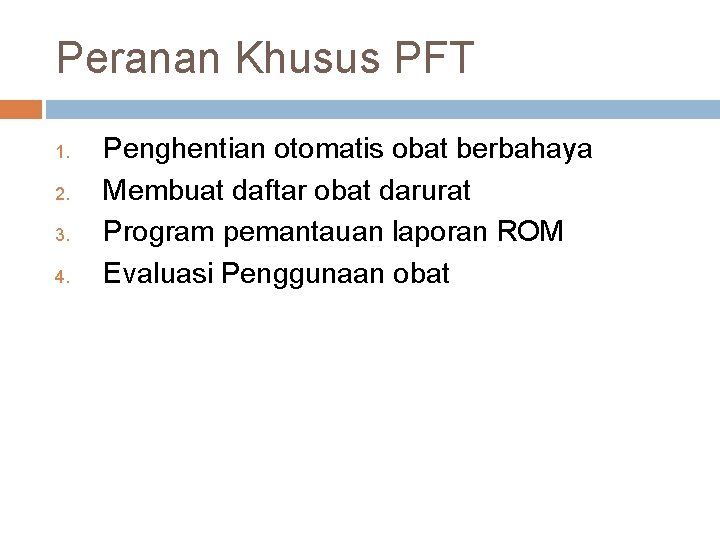 Peranan Khusus PFT 1. 2. 3. 4. Penghentian otomatis obat berbahaya Membuat daftar obat