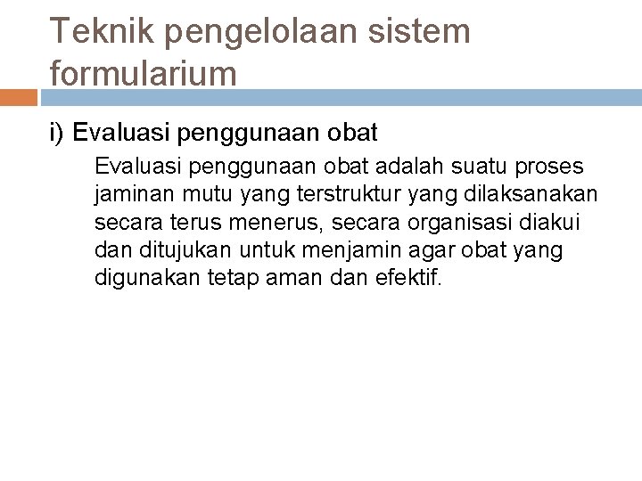 Teknik pengelolaan sistem formularium i) Evaluasi penggunaan obat adalah suatu proses jaminan mutu yang