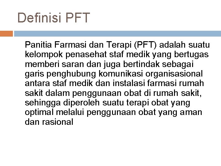 Definisi PFT Panitia Farmasi dan Terapi (PFT) adalah suatu kelompok penasehat staf medik yang