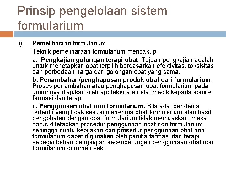 Prinsip pengelolaan sistem formularium ii) Pemeliharaan formularium Teknik pemeliharaan formularium mencakup a. Pengkajian golongan