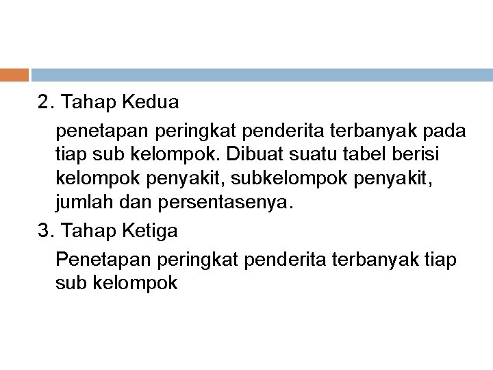 2. Tahap Kedua penetapan peringkat penderita terbanyak pada tiap sub kelompok. Dibuat suatu tabel