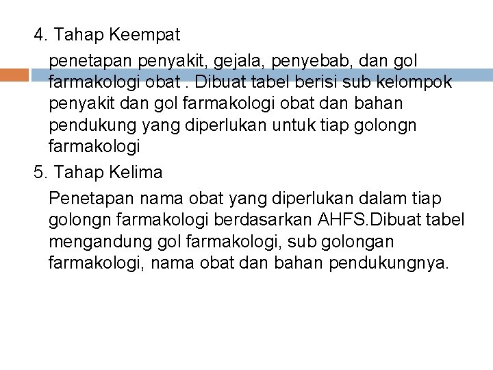4. Tahap Keempat penetapan penyakit, gejala, penyebab, dan gol farmakologi obat. Dibuat tabel berisi