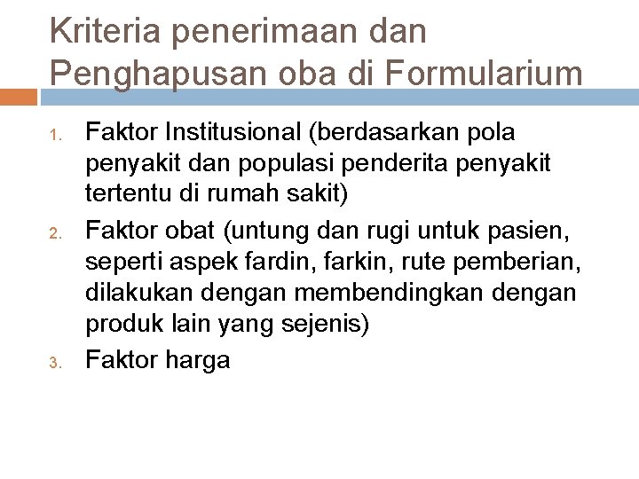 Kriteria penerimaan dan Penghapusan oba di Formularium 1. 2. 3. Faktor Institusional (berdasarkan pola