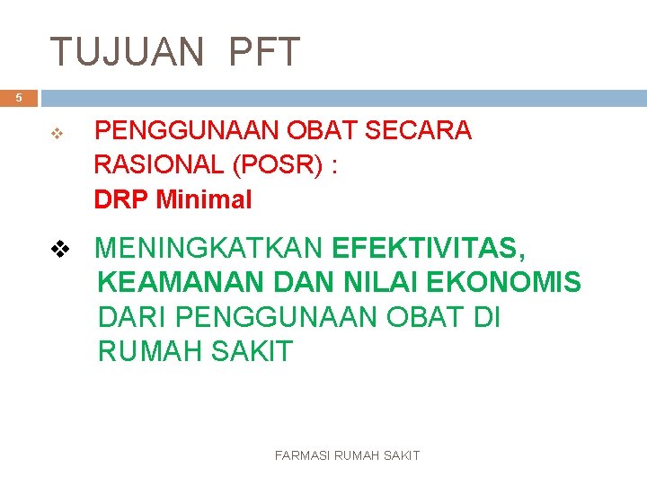 TUJUAN PFT 5 v PENGGUNAAN OBAT SECARA RASIONAL (POSR) : DRP Minimal v MENINGKATKAN