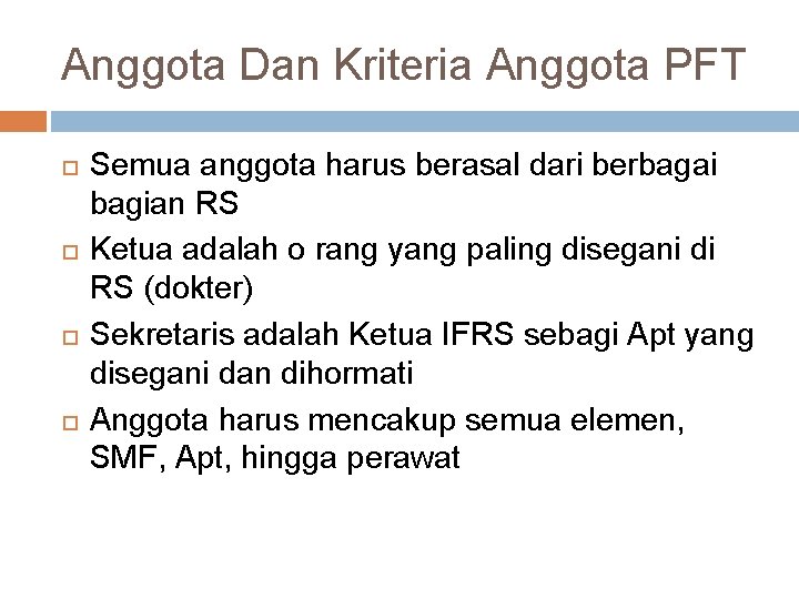 Anggota Dan Kriteria Anggota PFT Semua anggota harus berasal dari berbagai bagian RS Ketua