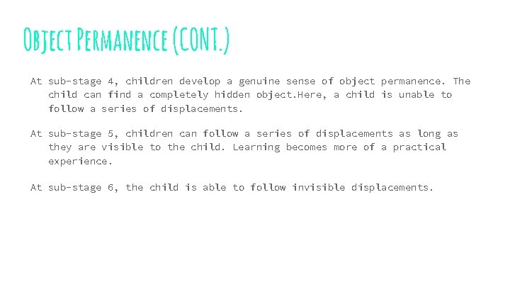 Object Permanence (CONT. ) At sub-stage 4, children develop a genuine sense of object