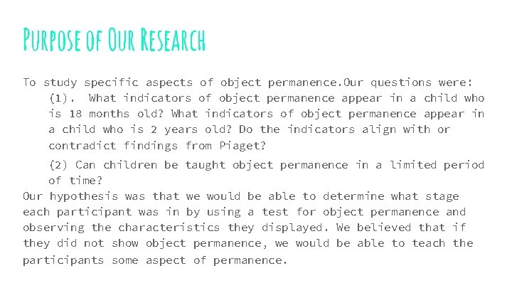 Purpose of Our Research To study specific aspects of object permanence. Our questions were: