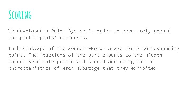 Scoring We developed a Point System in order to accurately record the participants’ responses.