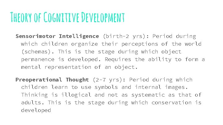 Theory of Cognitive Development Sensorimotor Intelligence (birth-2 yrs): Period during which children organize their