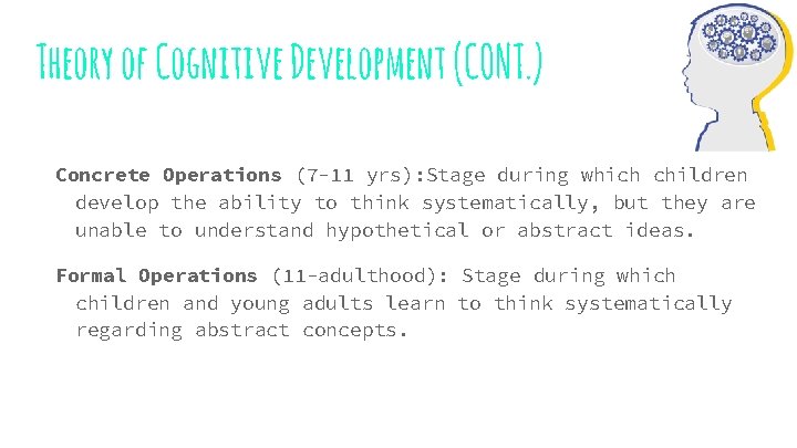 Theory of Cognitive Development (CONT. ) Concrete Operations (7 -11 yrs): Stage during which